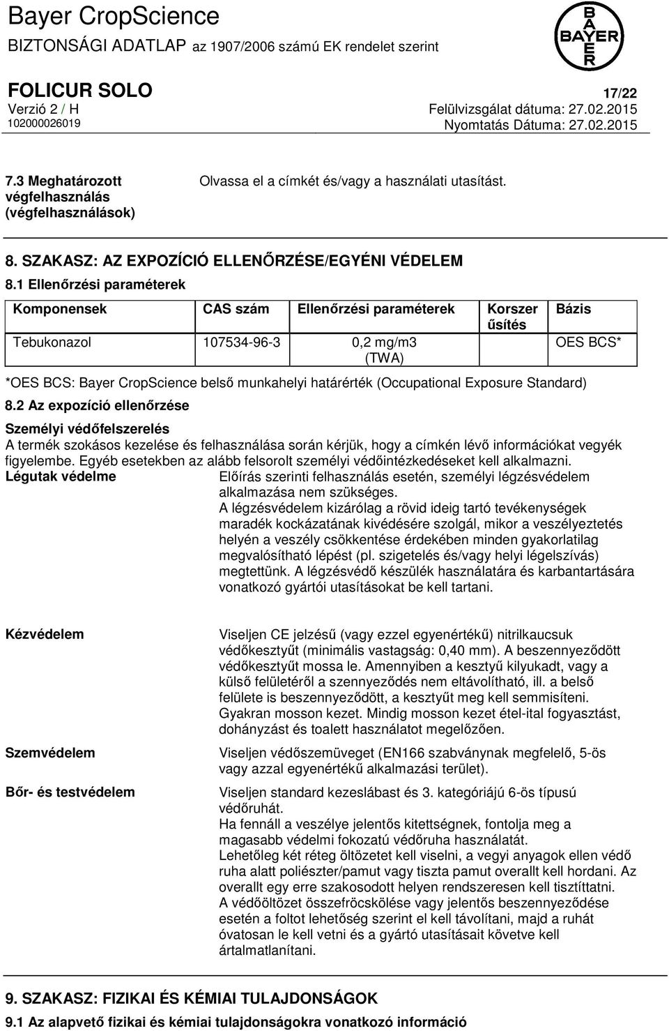 1 Ellenőrzési paraméterek Komponensek CAS szám Ellenőrzési paraméterek Korszer űsítés Tebukonazol 107534-96-3 0,2 mg/m3 (TWA) Bázis *OES BCS: Bayer CropScience belső munkahelyi határérték