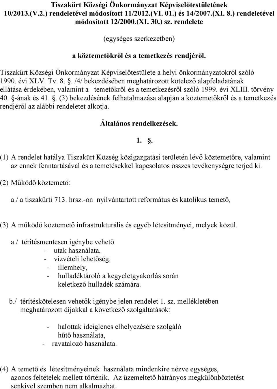 . /4/ bekezdésében meghatározott kötelező alapfeladatának ellátása érdekében, valamint a temetőkről és a temetkezésről szóló 1999. évi XLIII. törvény 40. -ának és 41.