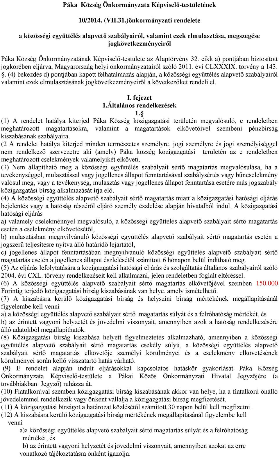 cikk a) pontjában biztosított jogkörében eljárva, Magyarország helyi önkormányzatairól szóló 2011. évi CLXXXIX. törvény a 143.