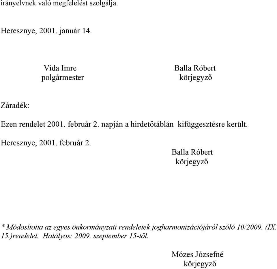 napján a hirdetőtáblán kifüggesztésre került. Heresznye, 2001. február 2.