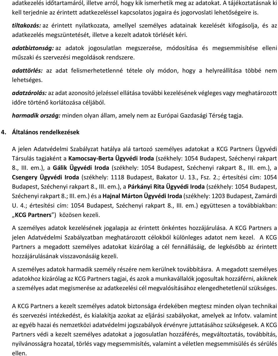 adatbiztonság: az adatok jogosulatlan megszerzése, módosítása és megsemmisítése elleni műszaki és szervezési megoldások rendszere.