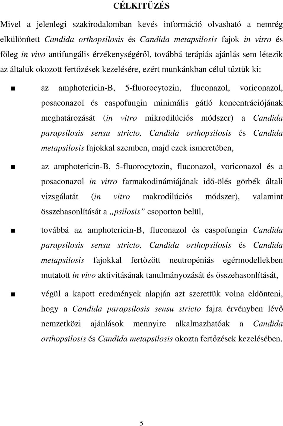 posaconazol és caspofungin minimális gátló koncentrációjának meghatározását (in vitro mikrodilúciós módszer) a Candida parapsilosis sensu stricto, Candida orthopsilosis és Candida metapsilosis