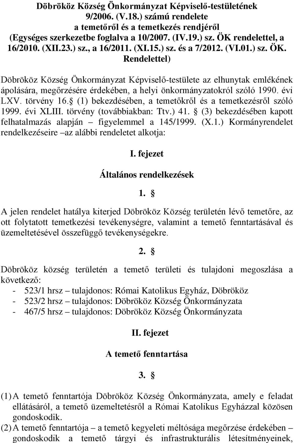 Rendelettel) Döbrököz Község Önkormányzat Képviselő-testülete az elhunytak emlékének ápolására, megőrzésére érdekében, a helyi önkormányzatokról szóló 1990. évi LXV. törvény 16.