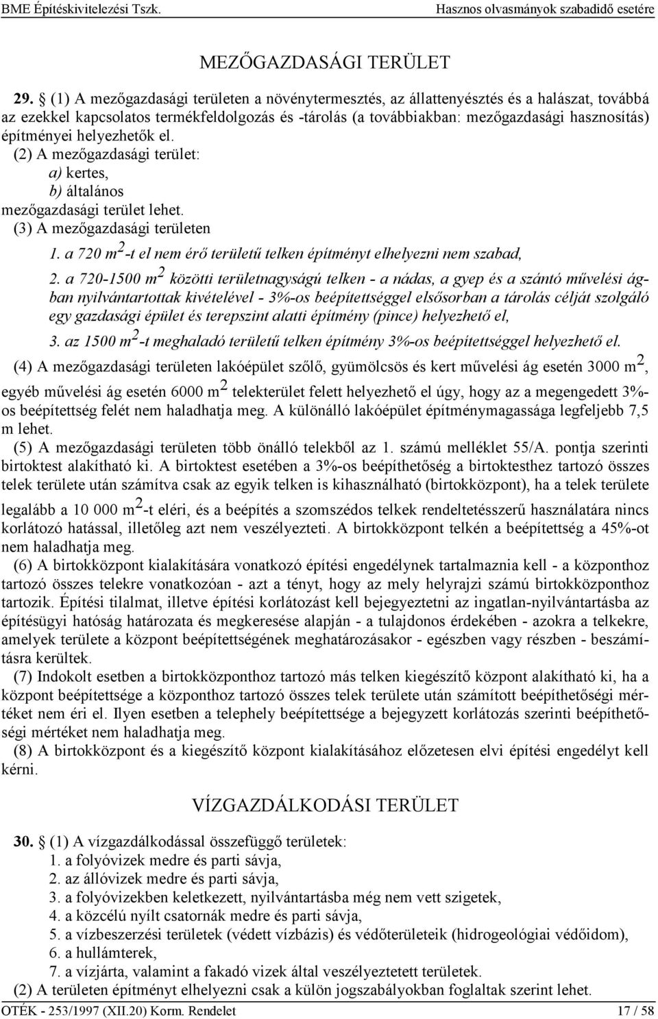 helyezhetők el. (2) A mezőgazdasági terület: a) kertes, b) általános mezőgazdasági terület lehet. (3) A mezőgazdasági területen 1.