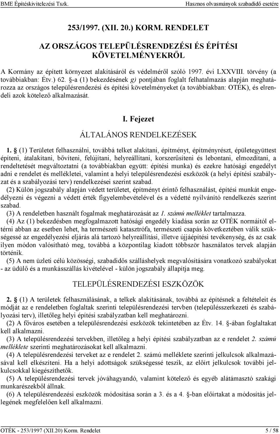 -a (1) bekezdésének g) pontjában foglalt felhatalmazás alapján meghatározza az országos településrendezési és építési követelményeket (a továbbiakban: OTÉK), és elrendeli azok kötelező alkalmazását.