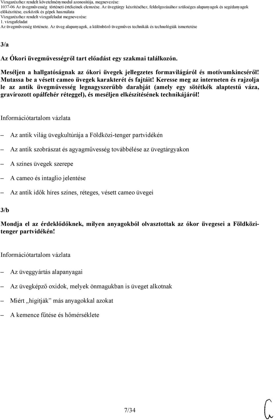 Keresse meg az interneten és rajzolja le az antik üvegművesség legnagyszerűbb darabját (amely egy sötétkék alaptestű váza, gravírozott opálfehér réteggel), és meséljen elkészítésének technikájáról!