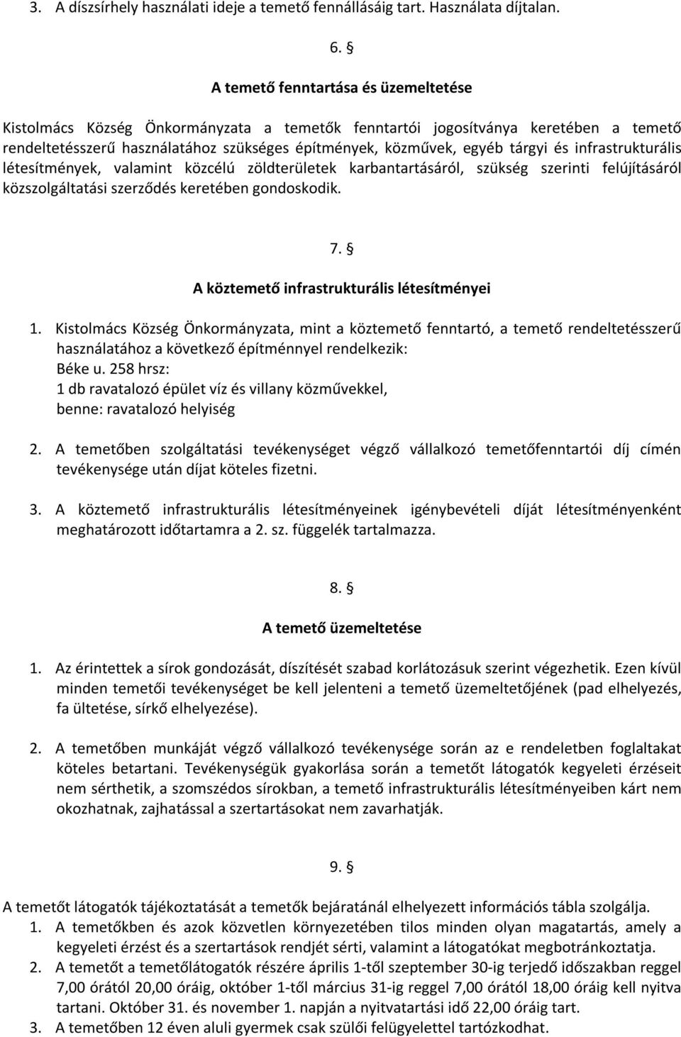 és infrastrukturális létesítmények, valamint közcélú zöldterületek karbantartásáról, szükség szerinti felújításáról közszolgáltatási szerződés keretében gondoskodik. 7.