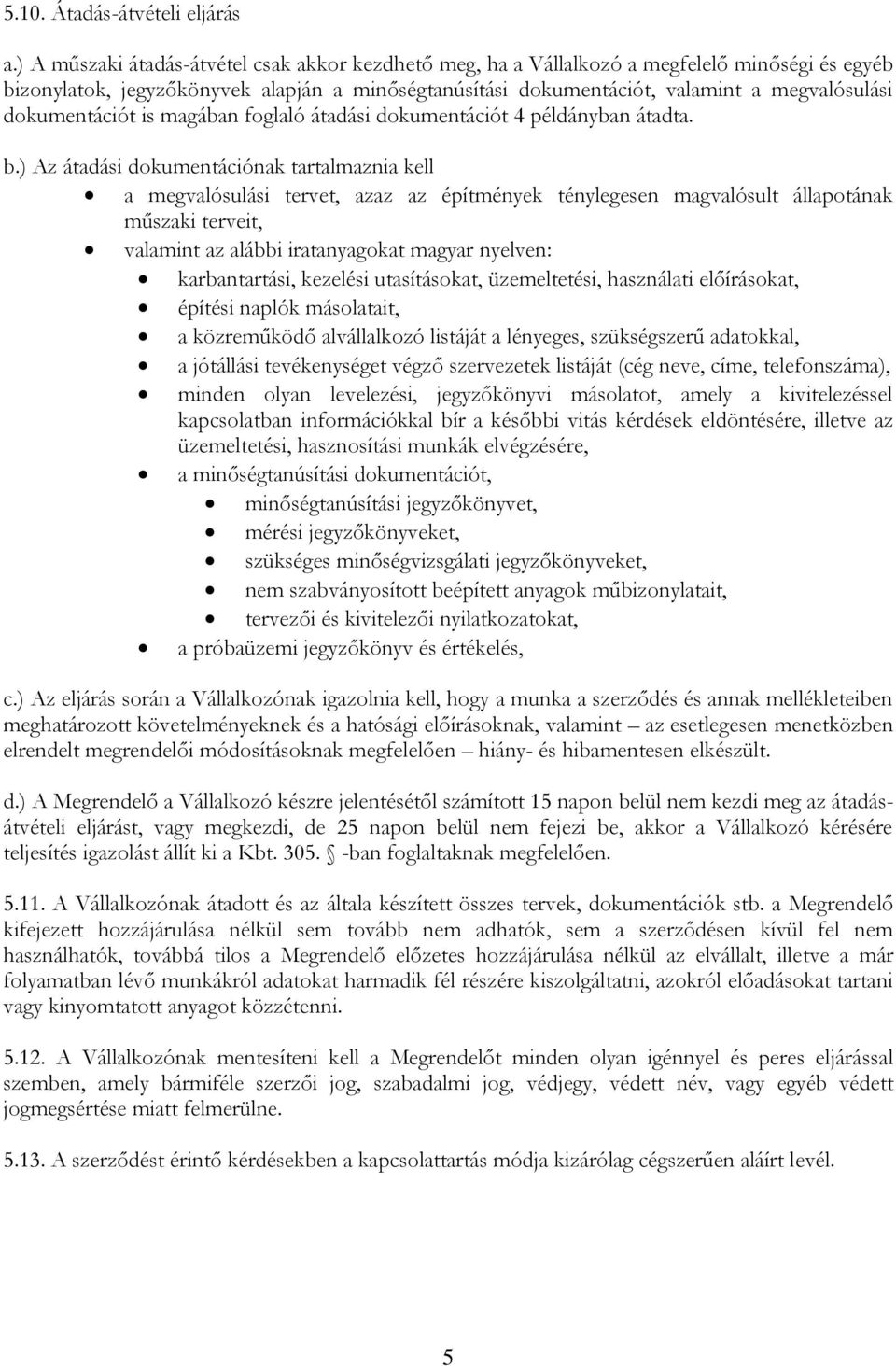 dokumentációt is magában foglaló átadási dokumentációt 4 példányban átadta. b.