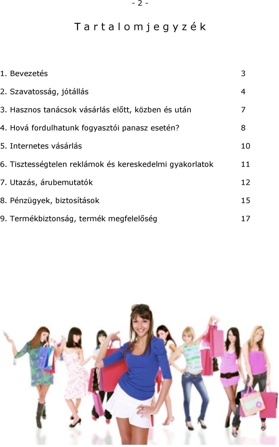 Hová fordulhatunk fogyasztói panasz esetén? 8 5. Internetes vásárlás 10 6.