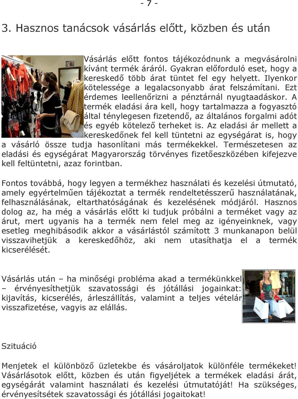 A termék eladási ára kell, hogy tartalmazza a fogyasztó által ténylegesen fizetendő, az általános forgalmi adót és egyéb kötelező terheket is.