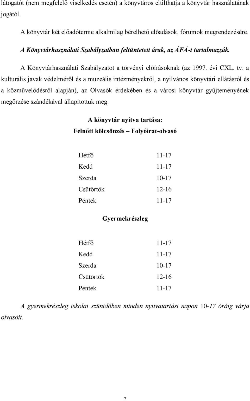 a kulturális javak védelméről és a muzeális intézményekről, a nyilvános könyvtári ellátásról és a közművelődésről alapján), az Olvasók érdekében és a városi könyvtár gyűjteményének megőrzése