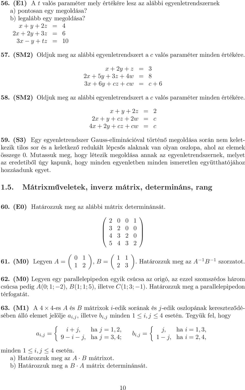(SM2) Oldjuk meg az alábbi egyenletrendszert a c valós paraméter minden értékére. x+y +2z = 2 2x+y +cz +2w = c 4x+2y +cz +cw = c 59.