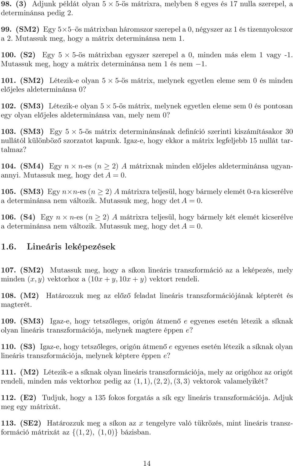 (SM2) Létezik-e olyan 5 5-ös mátrix, melynek egyetlen eleme sem 0 és minden előjeles aldeterminánsa 0? 102.