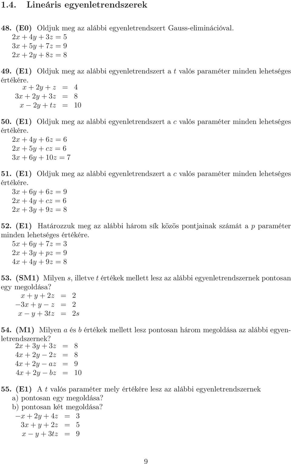 (E1) Oldjuk meg az alábbi egyenletrendszert a c valós paraméter minden lehetséges értékére. 2x+4y +6z = 6 2x+5y +cz = 6 3x+6y +10z = 7 51.