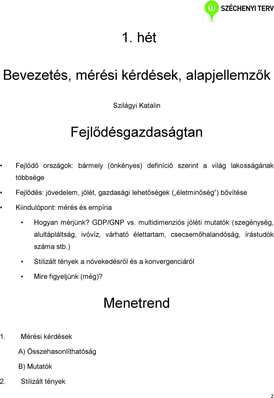 GDP/GNP vs. multidimenziós jóléti mutatók (szegénység, alultápláltság, ivóvíz, várható élettartam, csecsemőhalandóság, írástudók száma stb.