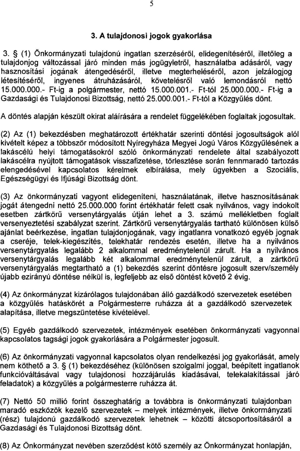 illetve megterheléséről, azon jelzálogjog Jétesítéséről, ingyenes átruházásáról, kővetelésről való lemondásról nettó 15.000.000.- Ft-ig a polgármester, nettó 15.000.001.- Ft-tól 25.000.000.- Ft-ig a Gazdasági és Tulajdonosi Bizottság, nettó 25.