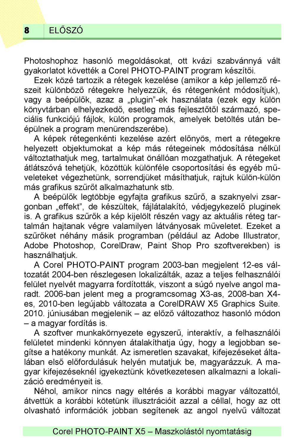 könyvtárban elhelyezkedő, esetleg más fejlesztőtől származó, speciális funkciójú fájlok, külön programok, amelyek betöltés után beépülnek a program menürendszerébe).