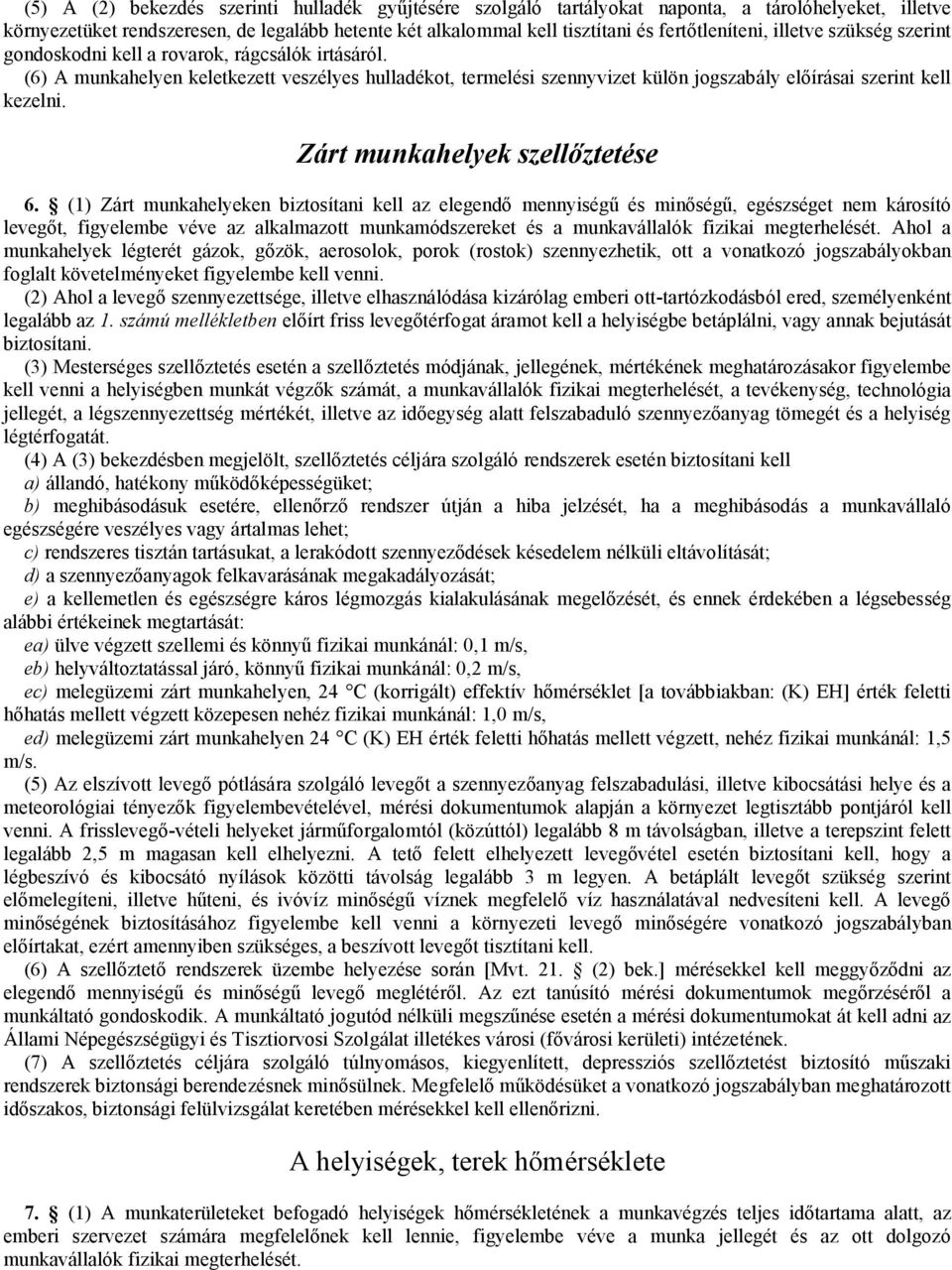 (6) A munkahelyen keletkezett veszélyes hulladékot, termelési szennyvizet külön jogszabály előírásai szerint kell kezelni. Zárt munkahelyek szellőztetése 6.