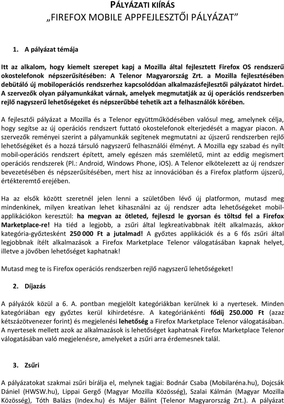 a Mozilla fejlesztésében debütáló új mobiloperációs rendszerhez kapcsolódóan alkalmazásfejlesztői pályázatot hirdet.