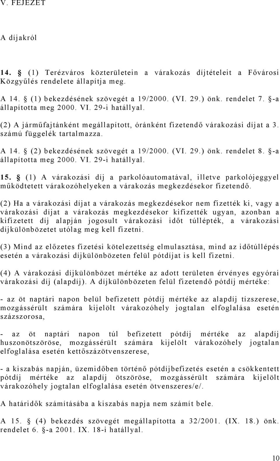 29.) önk. rendelet 8. -a állapította meg 2000. VI. 29-i hatállyal. 15.