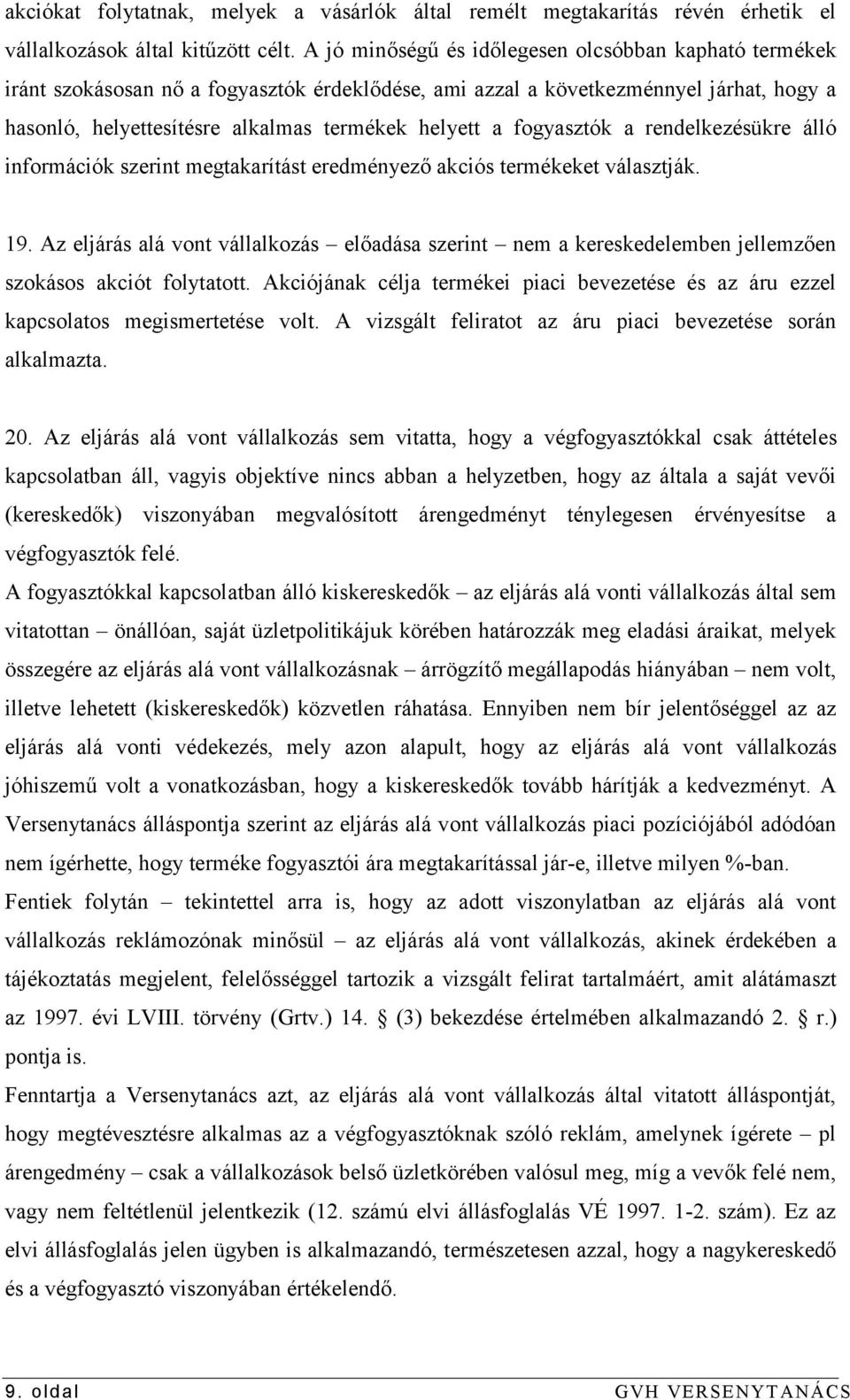 fogyasztók a rendelkezésükre álló információk szerint megtakarítást eredményező akciós termékeket választják. 19.