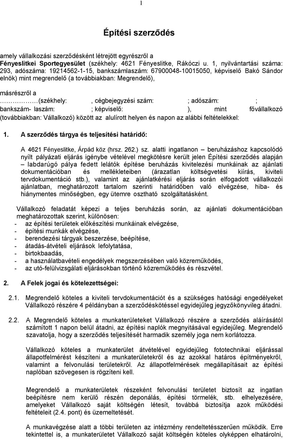 cégbejegyzési szám: ; adószám: ; bankszám- laszám: ; képviselő: ), mint fővállalkozó (továbbiakban: Vállalkozó) között az alulírott helyen és napon az alábbi feltételekkel: 1.