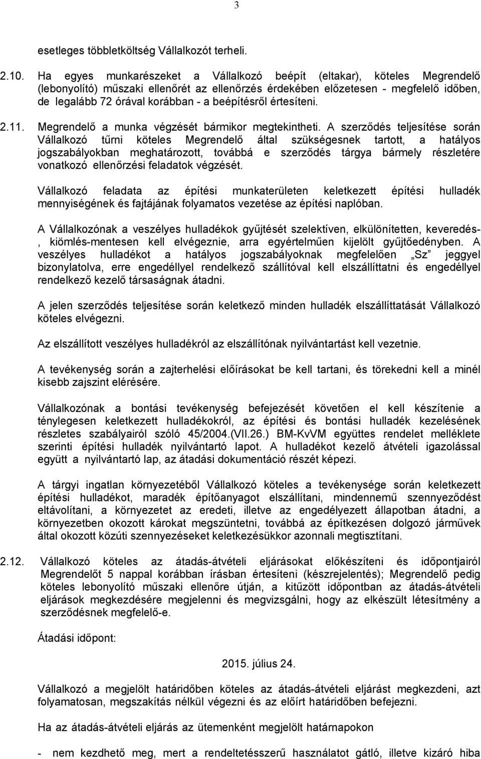 beépítésről értesíteni. 2.11. Megrendelő a munka végzését bármikor megtekintheti.