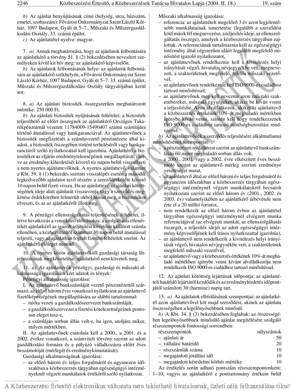 számú épület. c) Az ajánlattétel nyelve: magyar. 7. a) Annak meghatározása, hogy az ajánlatok felbontására az ajánlatkérõ a törvény 51.