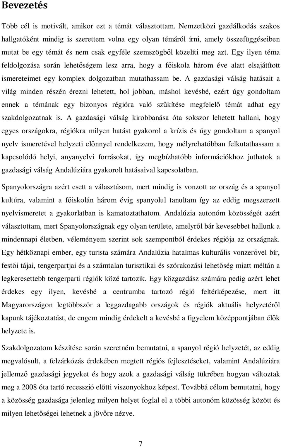 Egy ilyen téma feldolgozása során lehetıségem lesz arra, hogy a fıiskola három éve alatt elsajátított ismereteimet egy komplex dolgozatban mutathassam be.