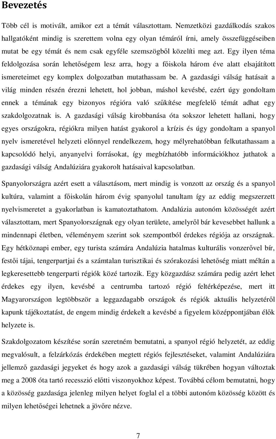 Egy ilyen téma feldolgozása során lehetıségem lesz arra, hogy a fıiskola három éve alatt elsajátított ismereteimet egy komplex dolgozatban mutathassam be.