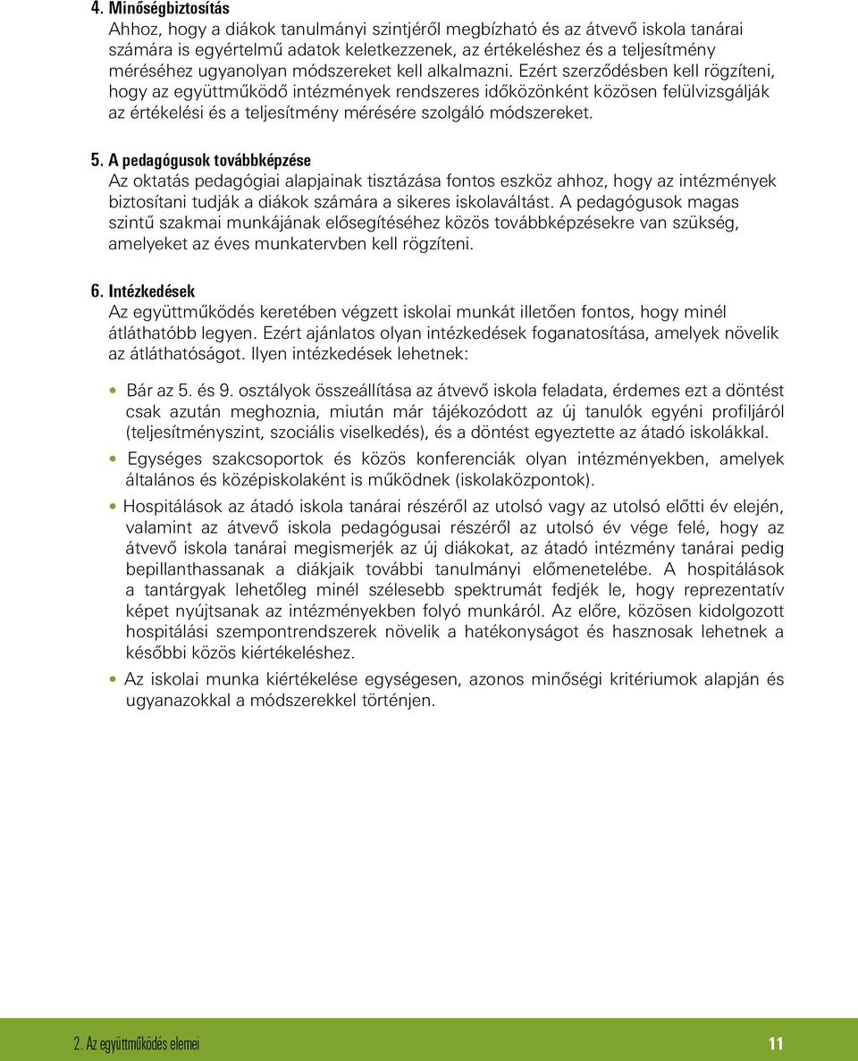 Ezért szerződésben kell rögzíteni, hogy az együttműködő intézmények rendszeres időközönként közösen felülvizsgálják az értékelési és a teljesítmény mérésére szolgáló módszereket. 5.