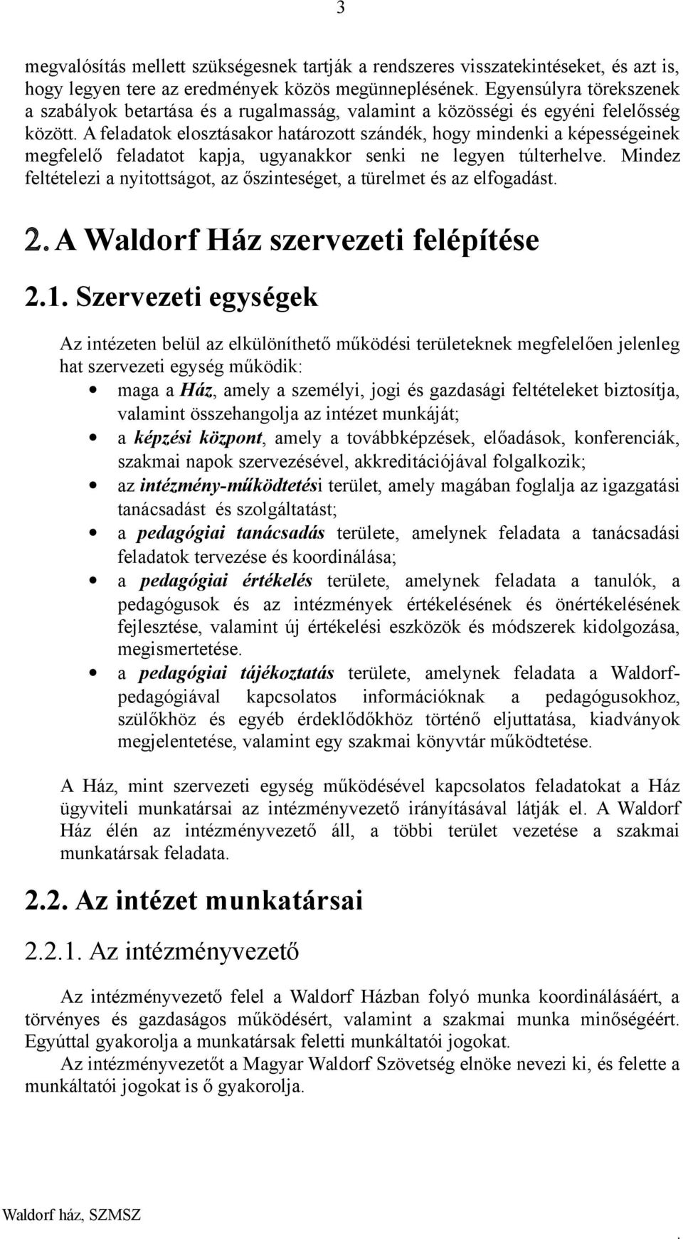 túlterhelve Mindez feltételezi a nyitottságot, az őszinteséget, a türelmet és az elfogadást A Waldorf Ház szervezeti felépítése 21 Szervezeti egységek Az intézeten belül az elkülöníthető működési