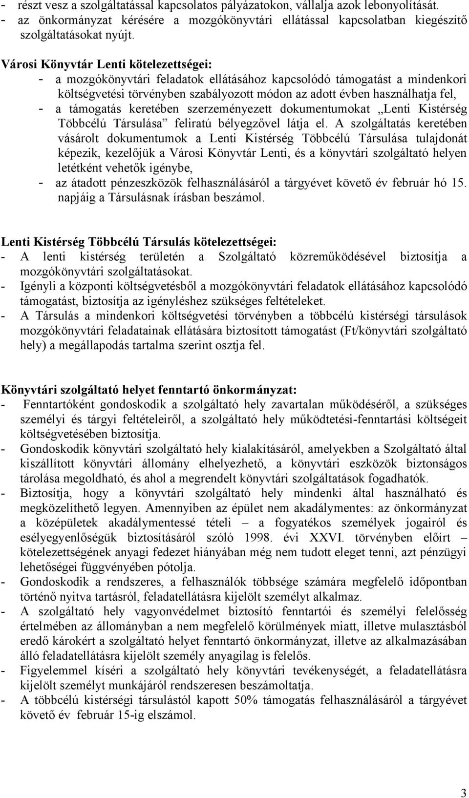 támogatás keretében szerzeményezett dokumentumokat Lenti Kistérség Többcélú Társulása feliratú bélyegzővel látja el.