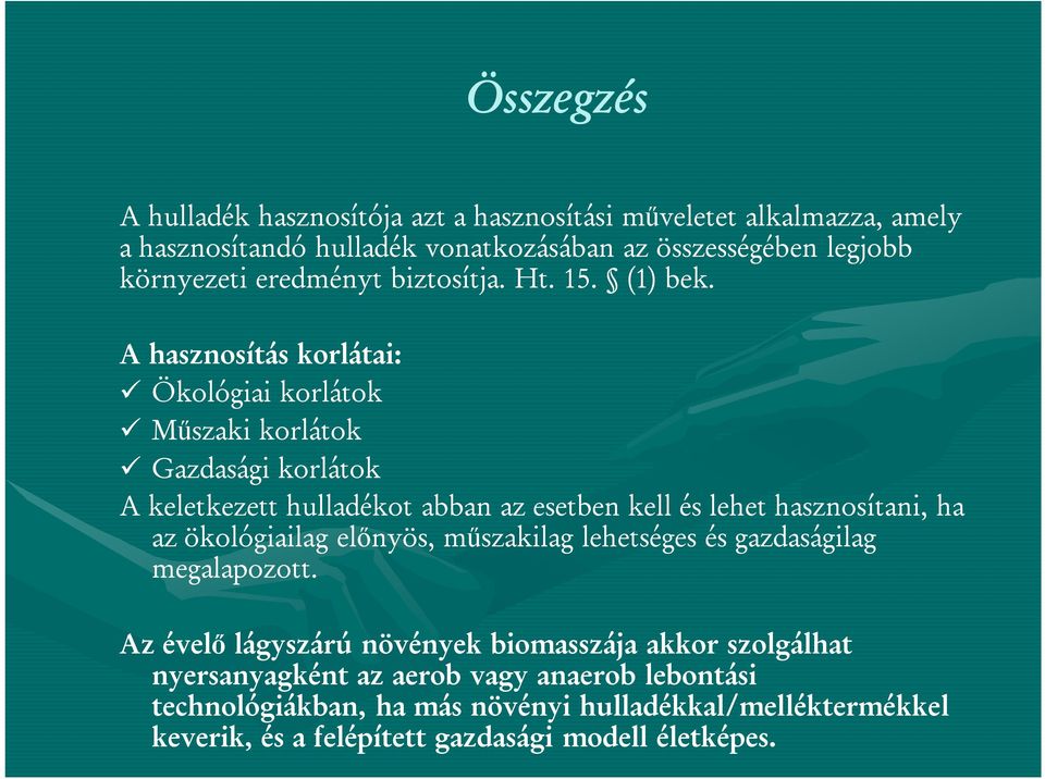 A hasznosítás korlátai: Ökológiai korlátok Műszaki korlátok Gazdasági korlátok A keletkezett hulladékot abban az esetben kell és lehet hasznosítani, ha az