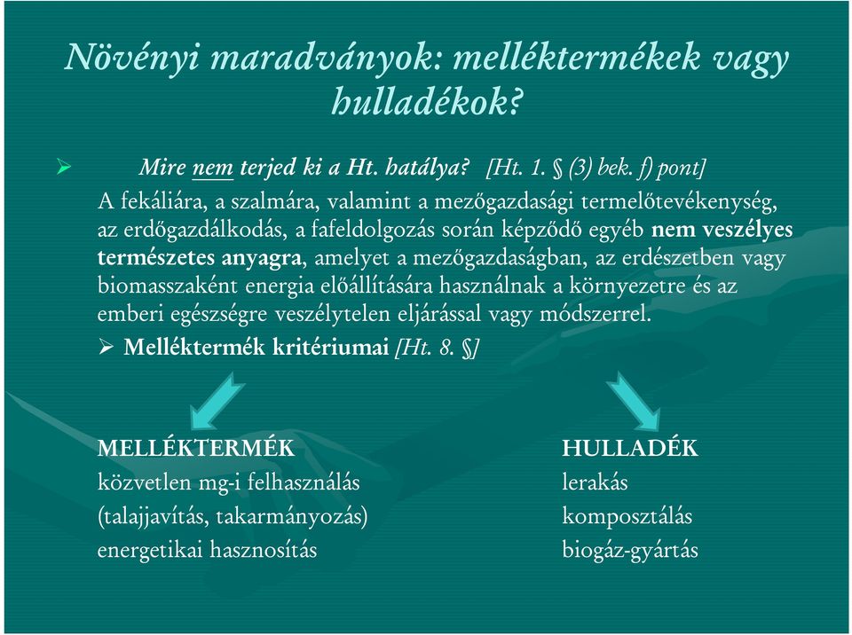 természetes anyagra, amelyet a mezőgazdaságban, az erdészetben vagy biomasszaként energia előállítására használnak a környezetre és az emberi egészségre