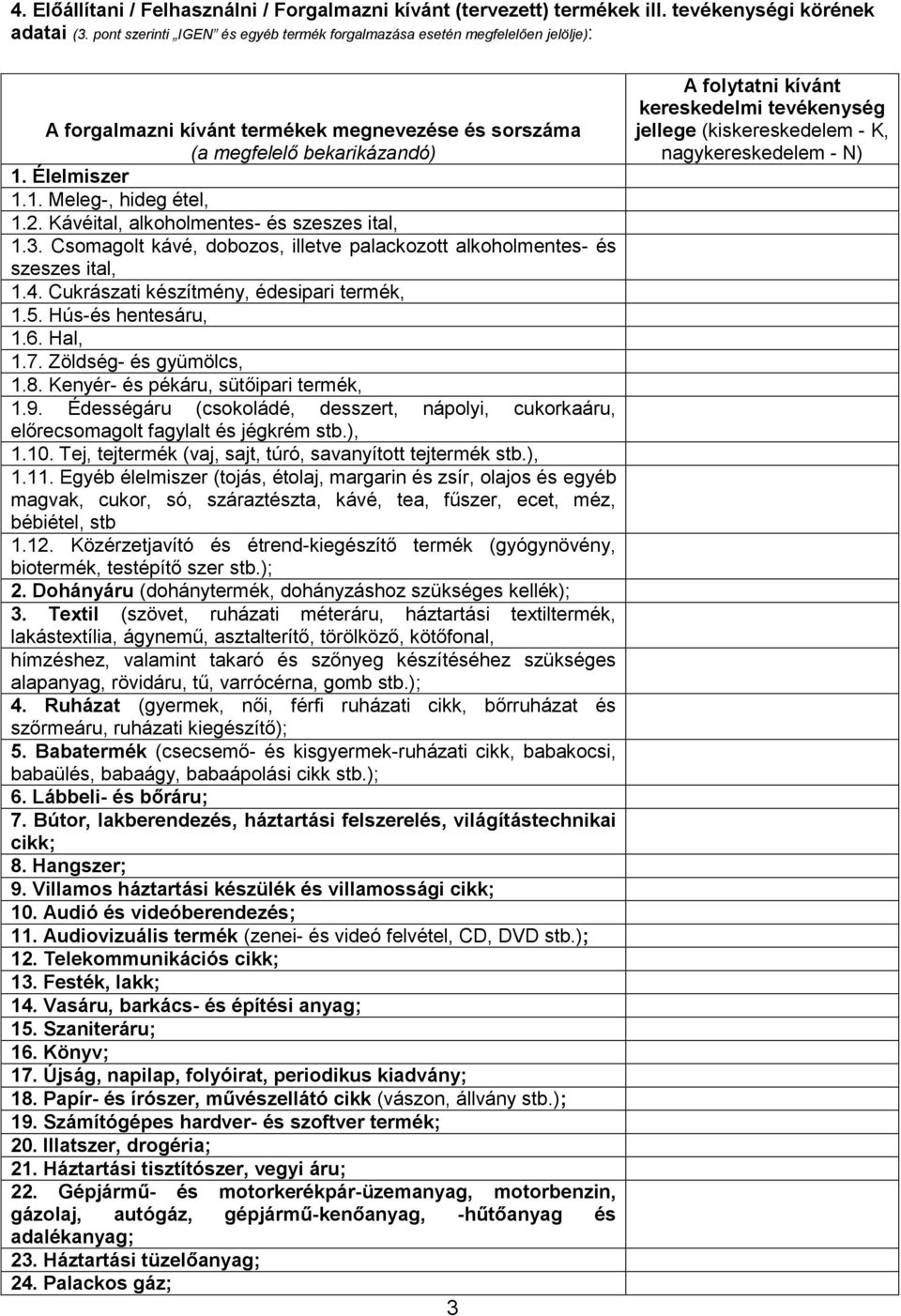 2. Kávéital, alkoholmentes- és szeszes ital, 1.3. Csomagolt kávé, dobozos, illetve palackozott alkoholmentes- és szeszes ital, 1.4. Cukrászati készítmény, édesipari termék, 1.5. Hús-és hentesáru, 1.6.