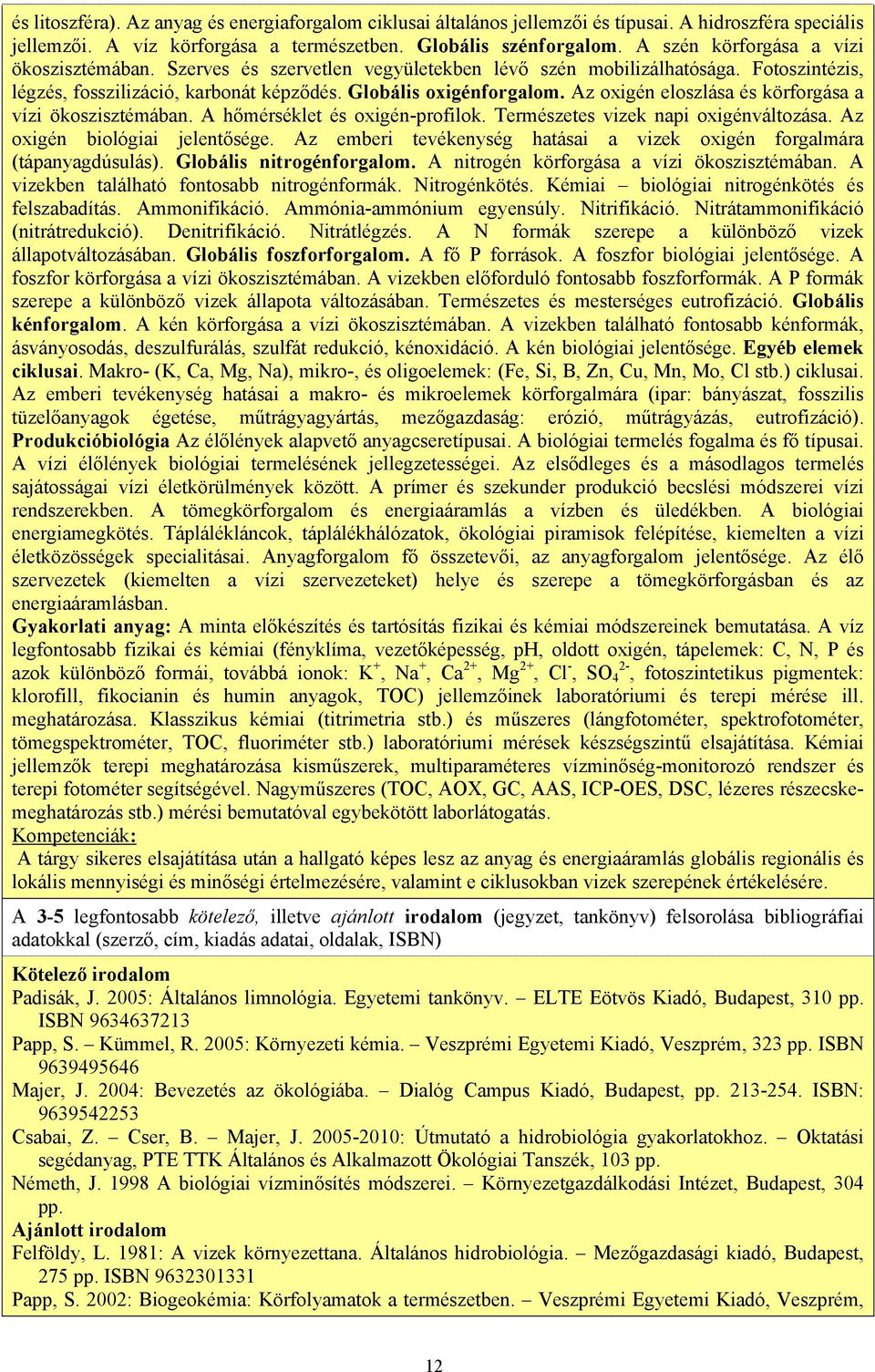 Az oxigén eloszlása és körforgása a vízi ökoszisztémában. A hőmérséklet és oxigén-profilok. Természetes vizek napi oxigénváltozása. Az oxigén biológiai jelentősége.