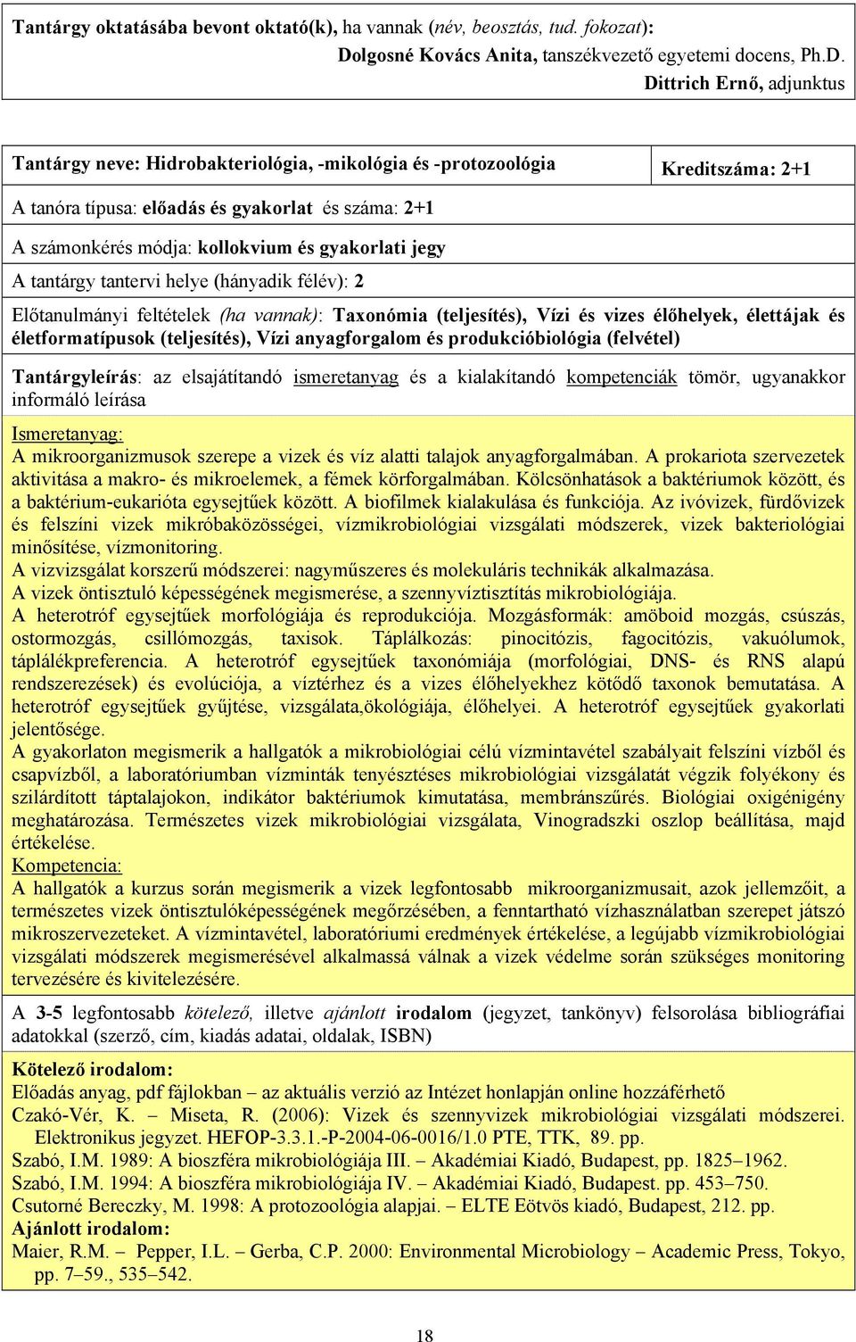 élőhelyek, élettájak és életformatípusok (teljesítés), Vízi anyagforgalom és produkcióbiológia (felvétel) A mikroorganizmusok szerepe a vizek és víz alatti talajok anyagforgalmában.