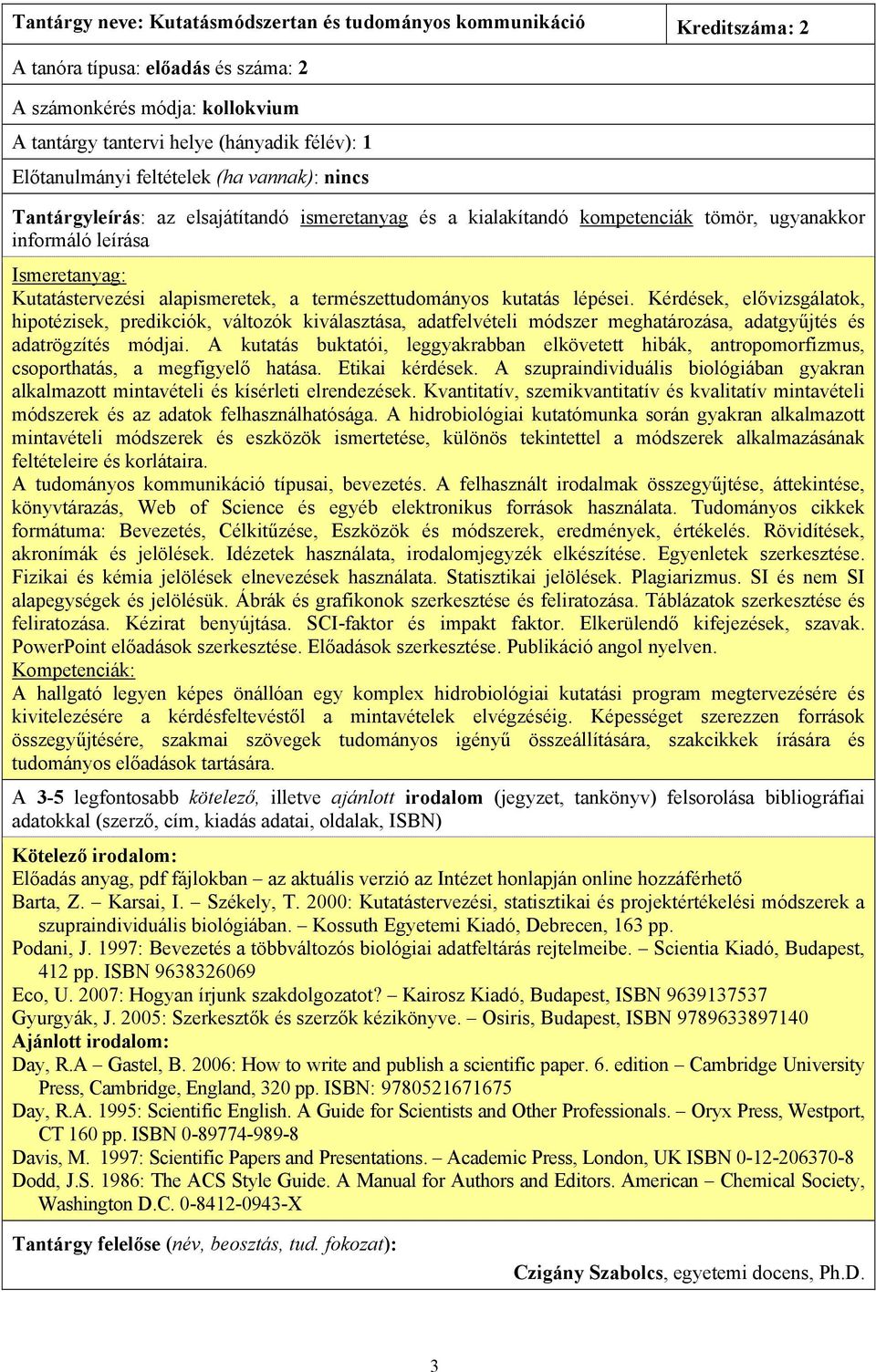 Kérdések, elővizsgálatok, hipotézisek, predikciók, változók kiválasztása, adatfelvételi módszer meghatározása, adatgyűjtés és adatrögzítés módjai.