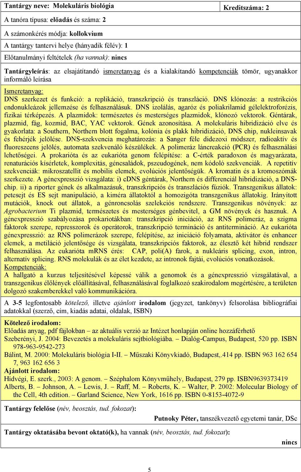 A plazmidok: természetes és mesterséges plazmidok, klónozó vektorok. Géntárak, plazmid, fág, kozmid, BAC, YAC vektorok. Gének azonosítása.