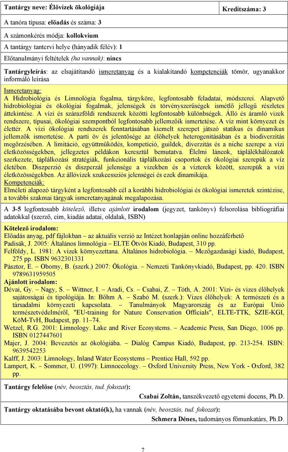 A vízi és szárazföldi rendszerek közötti legfontosabb különbségek. Álló és áramló vizek rendszere, típusai, ökológiai szempontból legfontosabb jellemzőik ismertetése. A víz mint környezet és élettér.
