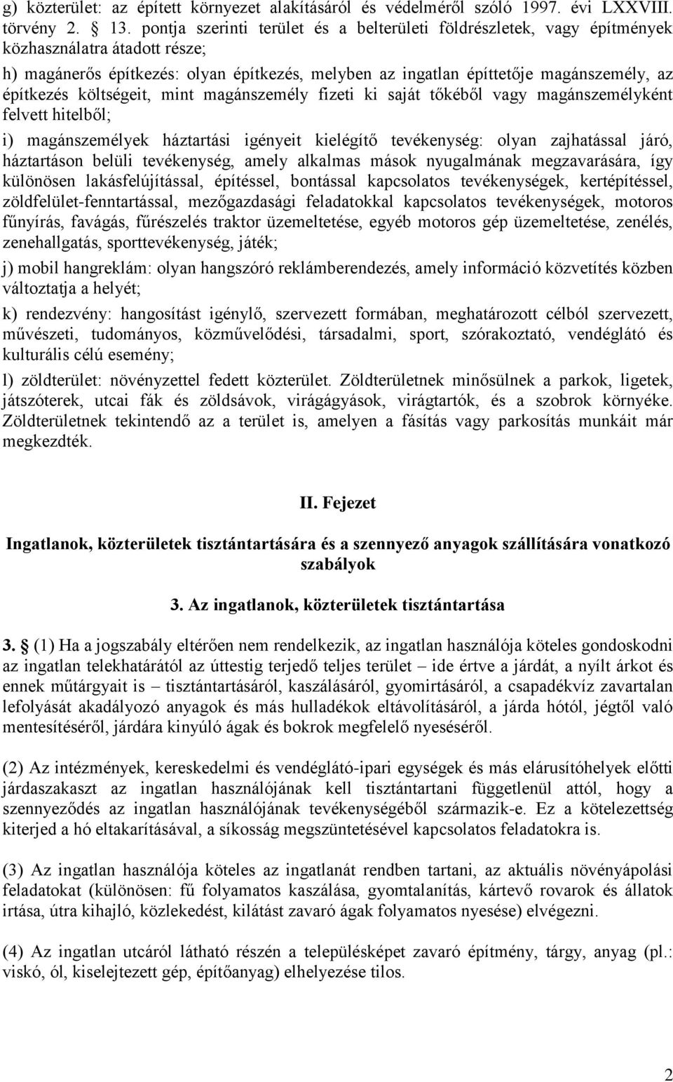 építkezés költségeit, mint magánszemély fizeti ki saját tőkéből vagy magánszemélyként felvett hitelből; i) magánszemélyek háztartási igényeit kielégítő tevékenység: olyan zajhatással járó,