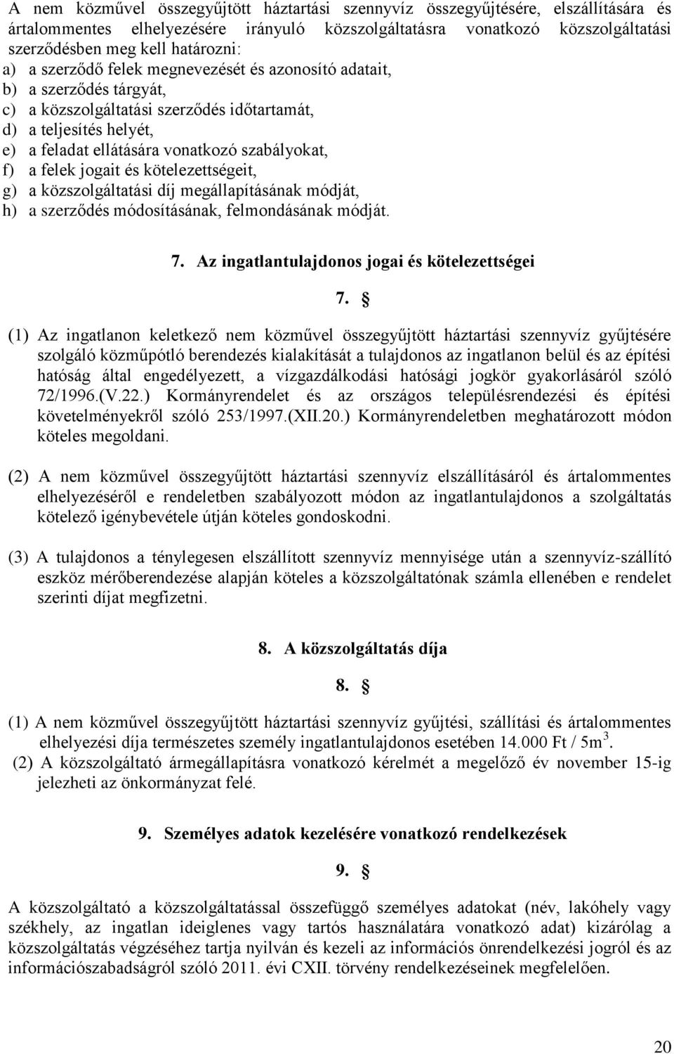 felek jogait és kötelezettségeit, g) a közszolgáltatási díj megállapításának módját, h) a szerződés módosításának, felmondásának módját. 7. Az ingatlantulajdonos jogai és kötelezettségei 7.