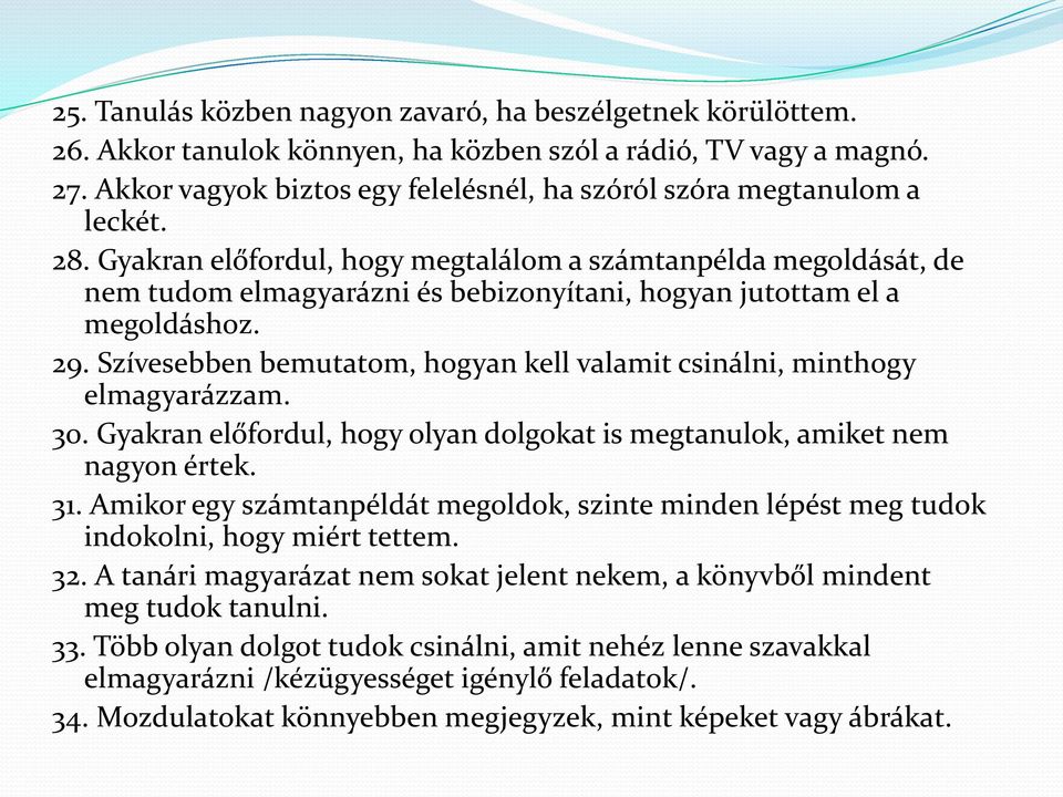 Gyakran előfordul, hogy megtalálom a számtanpélda megoldását, de nem tudom elmagyarázni és bebizonyítani, hogyan jutottam el a megoldáshoz. 29.