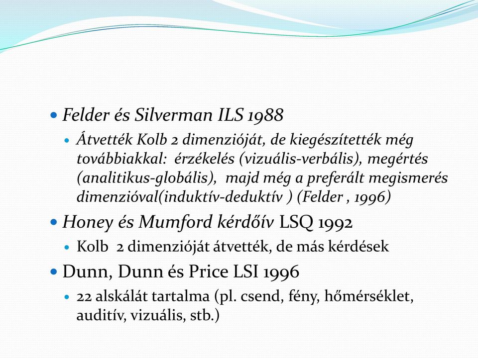 dimenzióval(induktív-deduktív ) (Felder, 1996) Honey és Mumford kérdőív LSQ 1992 Kolb 2 dimenzióját