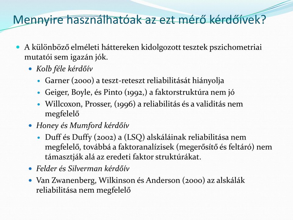 reliabilitás és a validitás nem megfelelő Honey és Mumford kérdőív Duff és Duffy (2002) a (LSQ) alskáláinak reliabilitása nem megfelelő, továbbá a