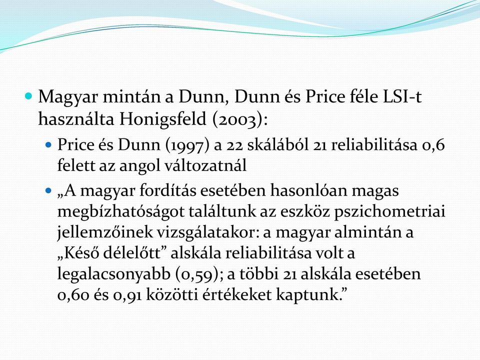 megbízhatóságot találtunk az eszköz pszichometriai jellemzőinek vizsgálatakor: a magyar almintán a Késő