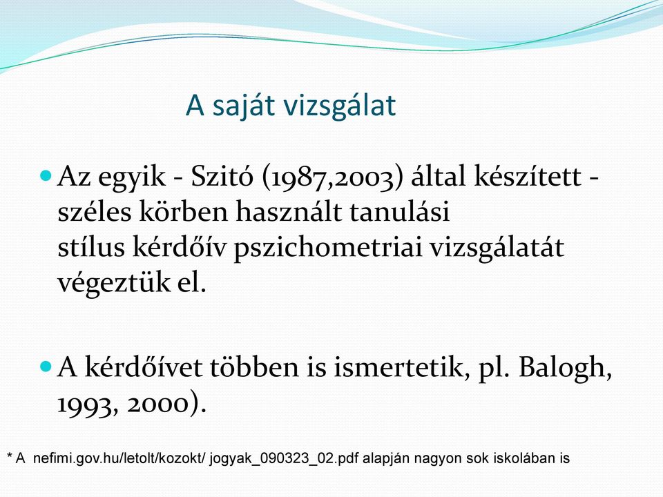 végeztük el. A kérdőívet többen is ismertetik, pl. Balogh, 1993, 2000).