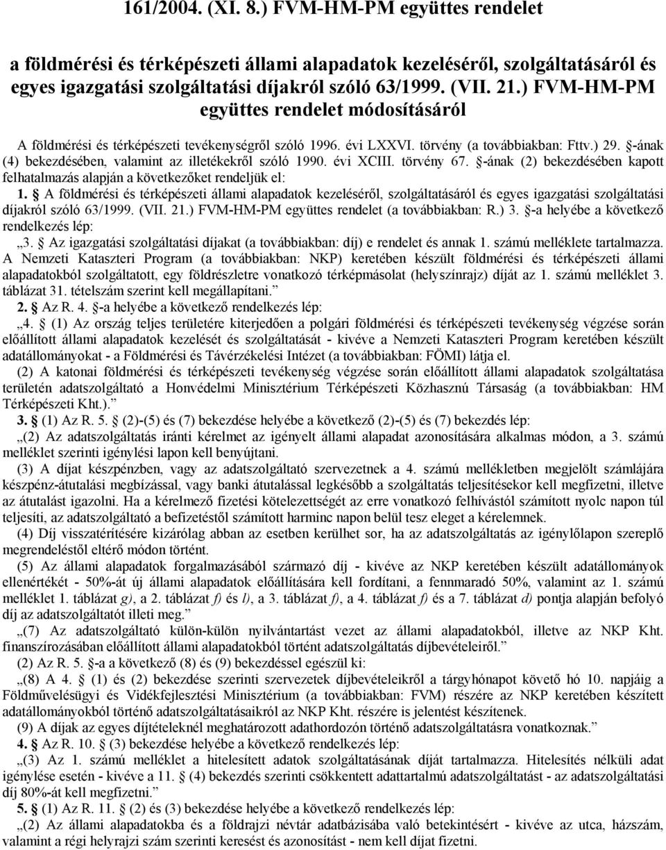 ának (4) bekezdésében, valamint az illetékekről szóló 1990. évi XCIII. törvény 67.