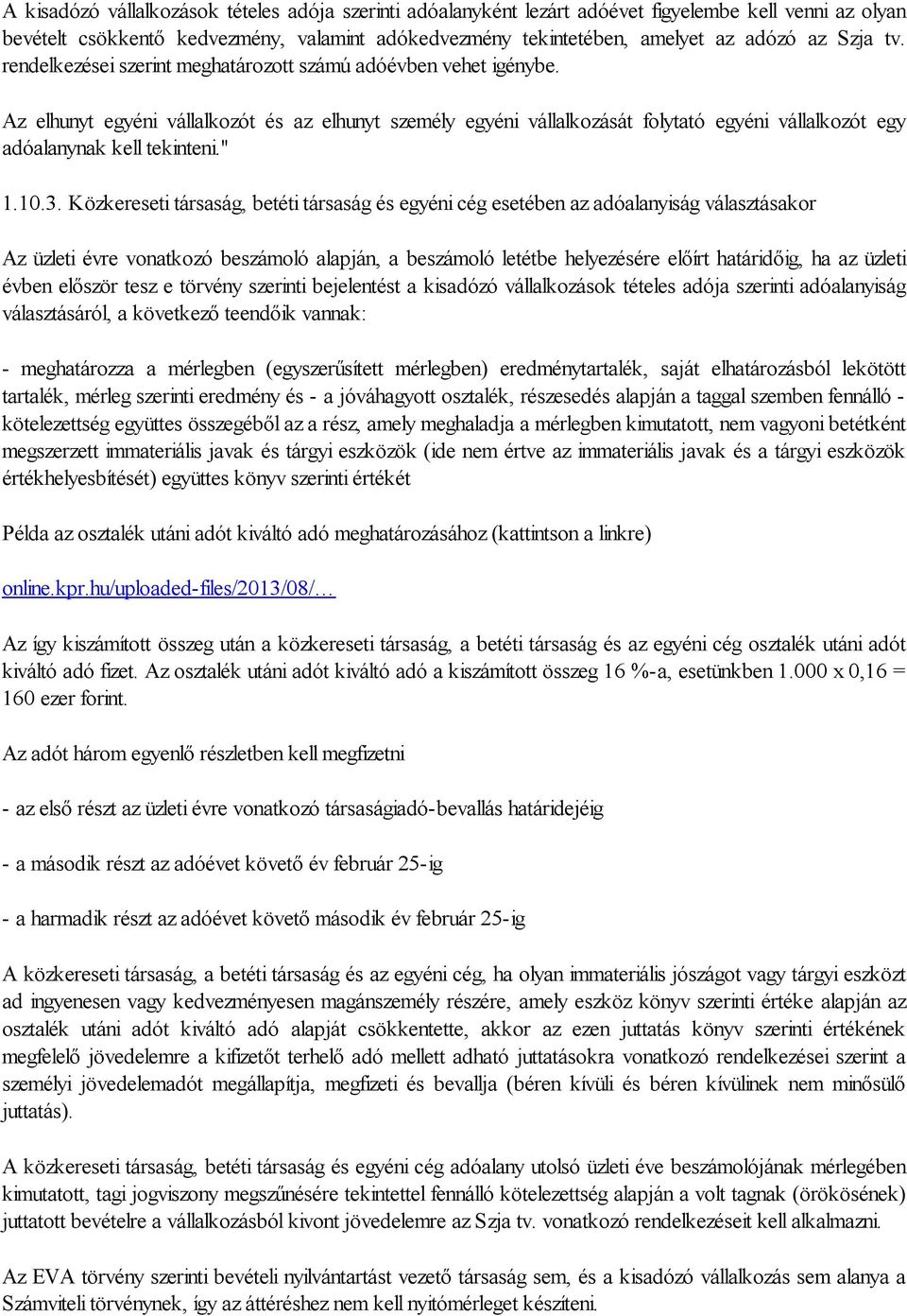 Az elhunyt egyéni vállalkozót és az elhunyt személy egyéni vállalkozását folytató egyéni vállalkozót egy adóalanynak kell tekinteni." 1.10.3.